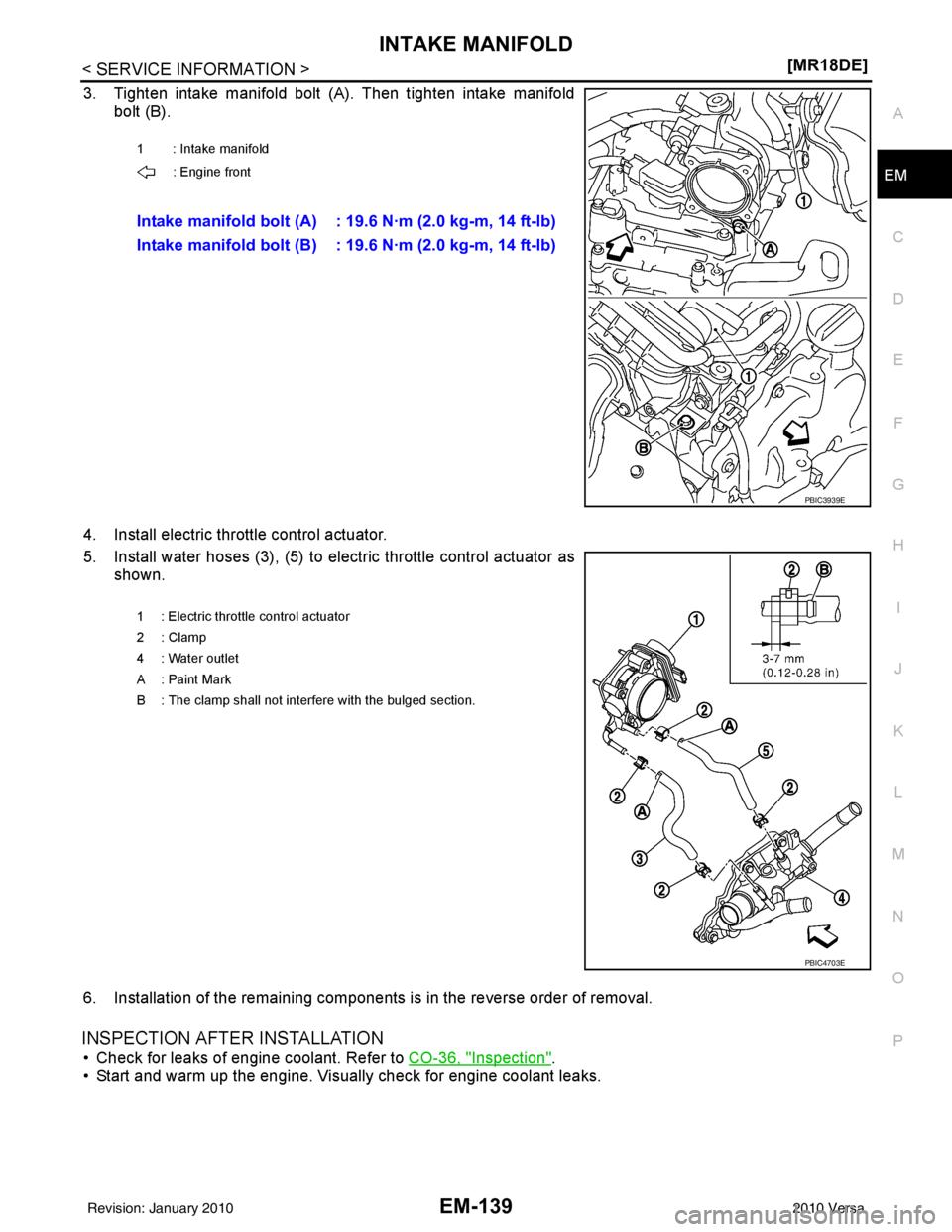 NISSAN LATIO 2010  Service Repair Manual INTAKE MANIFOLDEM-139
< SERVICE INFORMATION > [MR18DE]
C
D
E
F
G H
I
J
K L
M A
EM
NP
O
3. Tighten intake manifold bolt (A). Then tighten intake manifold
bolt (B).
4. Install electric throttle control 