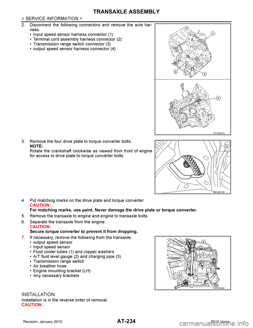 NISSAN LATIO 2010  Service Repair Manual AT-234
< SERVICE INFORMATION >
TRANSAXLE ASSEMBLY
2. Disconnect the following connectors and remove the wire har-ness.
• Input speed sensor harness connector (1)
• Terminal cord assembly harness c