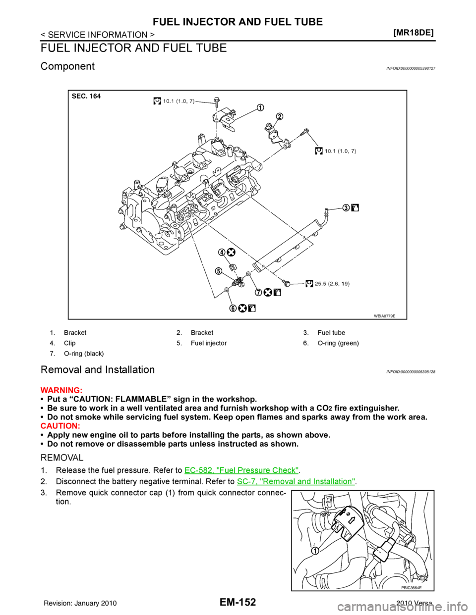 NISSAN LATIO 2010  Service Repair Manual EM-152
< SERVICE INFORMATION >[MR18DE]
FUEL INJECTOR AND FUEL TUBE
FUEL INJECTOR AND FUEL TUBE
ComponentINFOID:0000000005398127
Removal and InstallationINFOID:0000000005398128
WARNING:
• Put a “CA