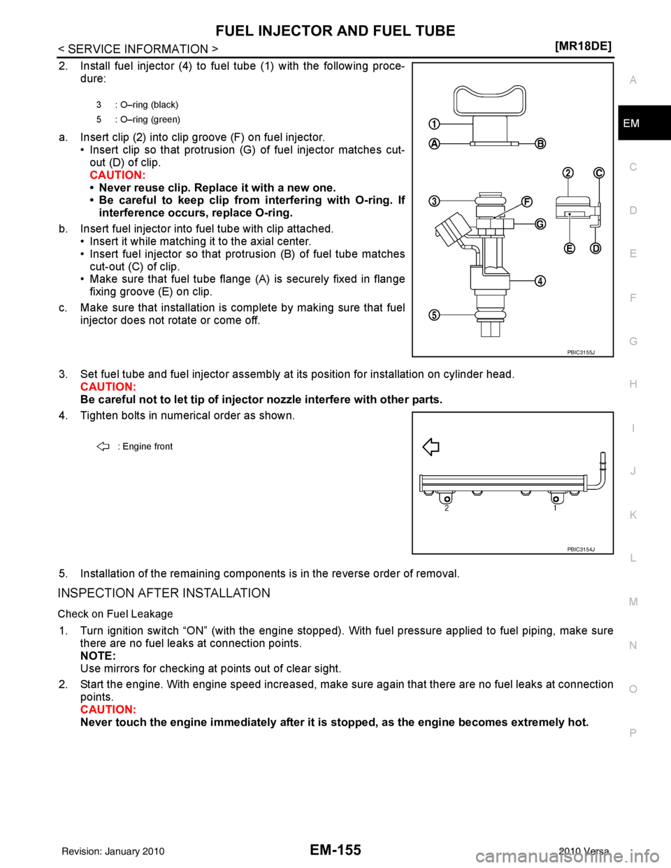 NISSAN LATIO 2010  Service Repair Manual FUEL INJECTOR AND FUEL TUBEEM-155
< SERVICE INFORMATION > [MR18DE]
C
D
E
F
G H
I
J
K L
M A
EM
NP
O
2. Install fuel injector (4) to fuel tube (1) with the following proce-
dure:
a. Insert clip (2) into