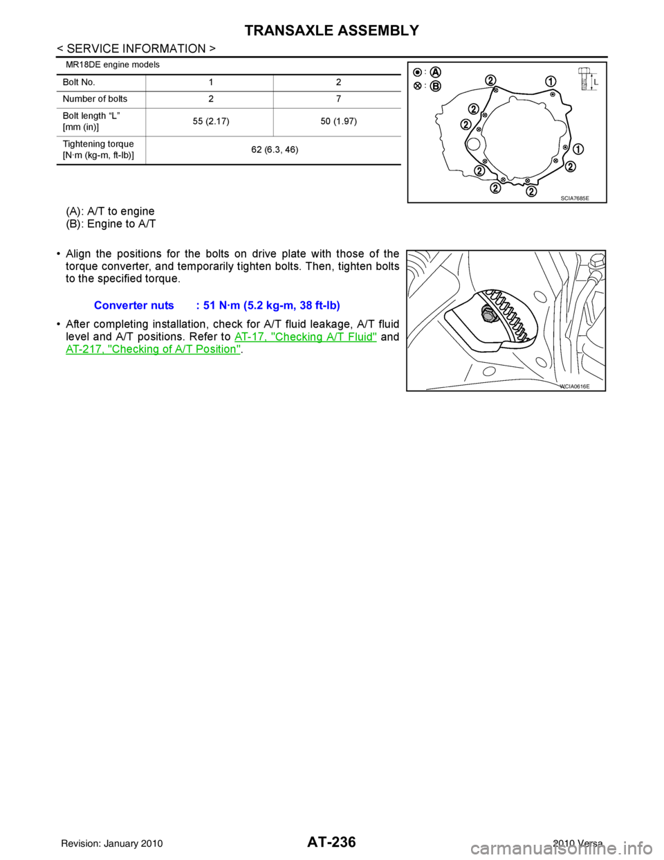 NISSAN LATIO 2010 Service Repair Manual AT-236
< SERVICE INFORMATION >
TRANSAXLE ASSEMBLY
MR18DE engine models
(A): A/T to engine
(B): Engine to A/T
• Align the positions for the bolts on drive plate with those of the torque converter, an NISSAN LATIO 2010 Service Repair Manual AT-236
< SERVICE INFORMATION >
TRANSAXLE ASSEMBLY
MR18DE engine models
(A): A/T to engine
(B): Engine to A/T
• Align the positions for the bolts on drive plate with those of the torque converter, an
