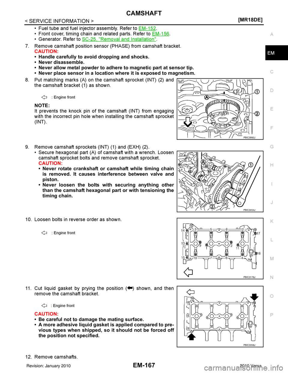 NISSAN LATIO 2010  Service Repair Manual CAMSHAFTEM-167
< SERVICE INFORMATION > [MR18DE]
C
D
E
F
G H
I
J
K L
M A
EM
NP
O
• Fuel tube and fuel injector assembly. Refer to 
EM-152.
• Front cover, timing chain and related parts. Refer to  E