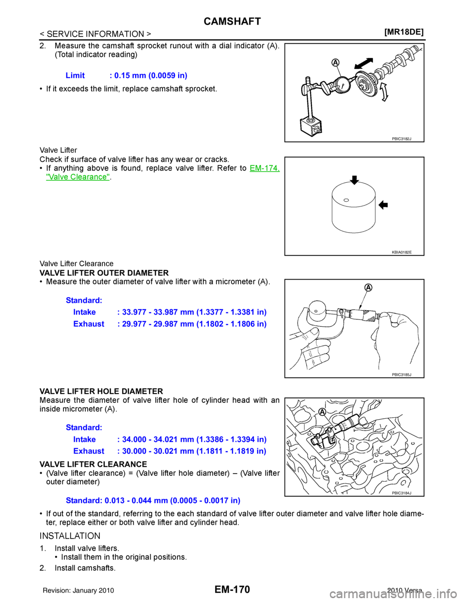 NISSAN LATIO 2010  Service Repair Manual EM-170
< SERVICE INFORMATION >[MR18DE]
CAMSHAFT
2. Measure the camshaft sprocket runout with a dial indicator (A).
(Total indicator reading)
• If it exceeds the limit, replace camshaft sprocket.
Val