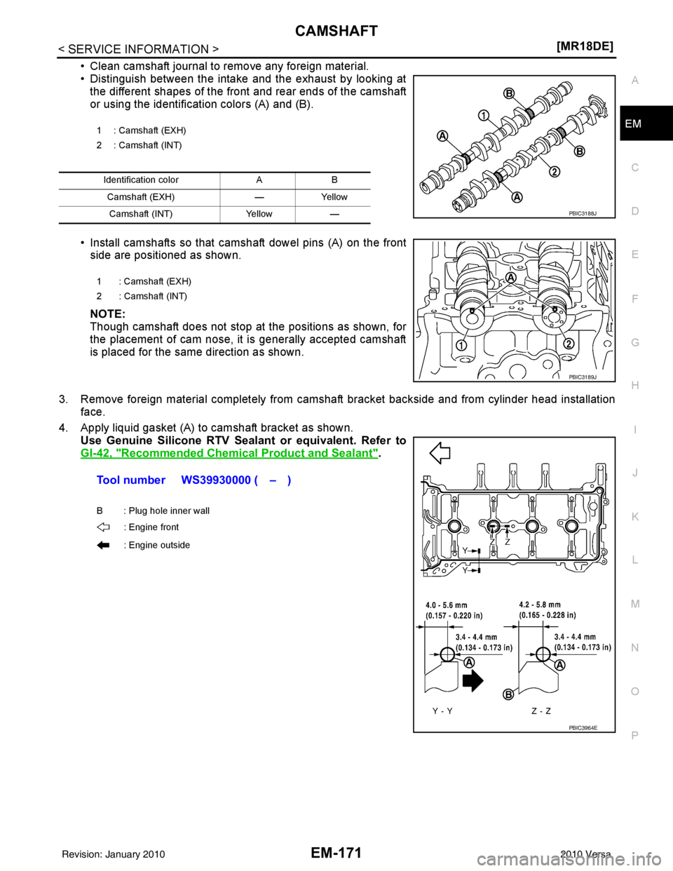 NISSAN LATIO 2010  Service Repair Manual CAMSHAFTEM-171
< SERVICE INFORMATION > [MR18DE]
C
D
E
F
G H
I
J
K L
M A
EM
NP
O
• Clean camshaft journal to remove any foreign material.
• Distinguish between the intake and the exhaust by looking