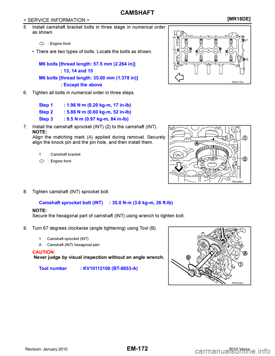 NISSAN LATIO 2010  Service Repair Manual EM-172
< SERVICE INFORMATION >[MR18DE]
CAMSHAFT
5. Install camshaft bracket bolts in three stage in numerical order
as shown.
• There are two types of bolts. Locate the bolts as shown.
6. Tighten al