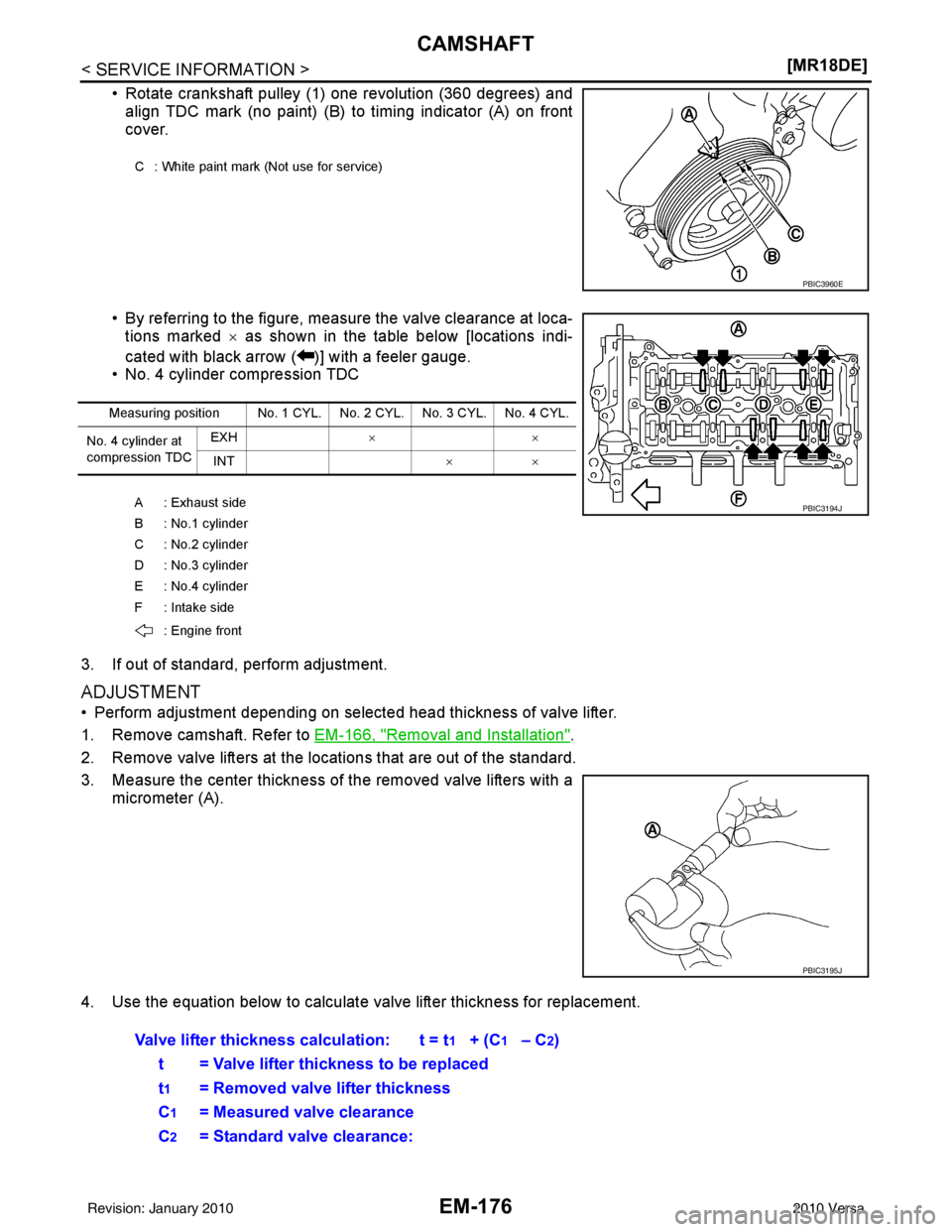 NISSAN LATIO 2010  Service Repair Manual EM-176
< SERVICE INFORMATION >[MR18DE]
CAMSHAFT
• Rotate crankshaft pulley (1) one revolution (360 degrees) and
align TDC mark (no paint) (B) to timing indicator (A) on front
cover. 
• By referrin