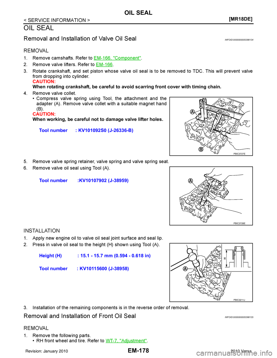NISSAN LATIO 2010  Service Repair Manual EM-178
< SERVICE INFORMATION >[MR18DE]
OIL SEAL
OIL SEAL
Removal and Installation
 of Valve Oil SealINFOID:0000000005398134
REMOVAL
1. Remove camshafts. Refer to  EM-166, "Component".
2. Remove valve 
