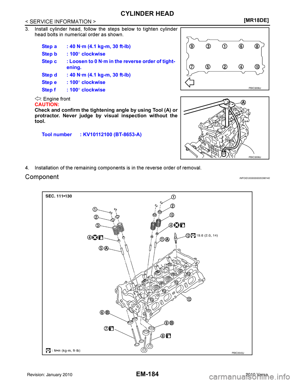 NISSAN LATIO 2010  Service Repair Manual EM-184
< SERVICE INFORMATION >[MR18DE]
CYLINDER HEAD
3. Install cylinder head, follow the steps below to tighten cylinder
head bolts in numerical order as shown.
: Engine front
CAUTION:
Check and conf
