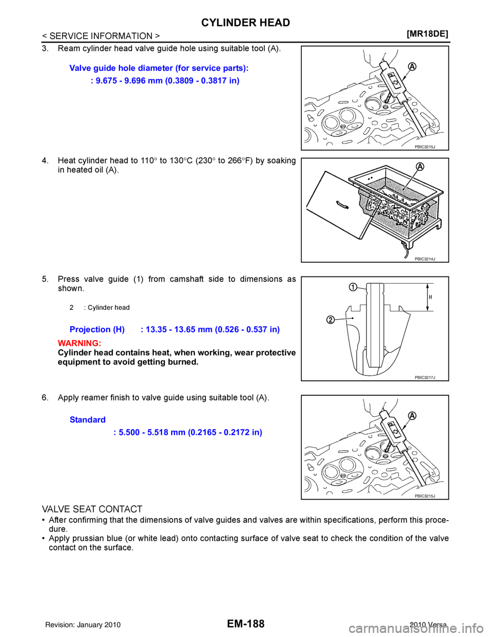 NISSAN LATIO 2010  Service Repair Manual EM-188
< SERVICE INFORMATION >[MR18DE]
CYLINDER HEAD
3. Ream cylinder head valve guide hole using suitable tool (A).
4. Heat cylinder head to 110
° to 130° C (230° to 266° F) by soaking
in heated 