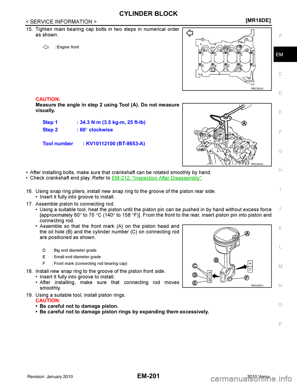 NISSAN LATIO 2010  Service Repair Manual CYLINDER BLOCKEM-201
< SERVICE INFORMATION > [MR18DE]
C
D
E
F
G H
I
J
K L
M A
EM
NP
O
15. Tighten main bearing cap bolts in two steps in numerical order
as shown.
CAUTION:
Measure the angle in step 2 