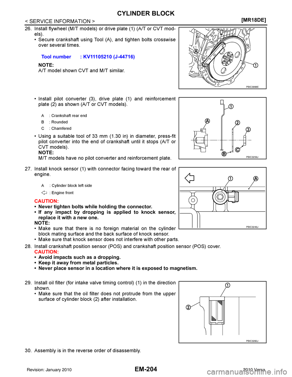 NISSAN LATIO 2010  Service Repair Manual EM-204
< SERVICE INFORMATION >[MR18DE]
CYLINDER BLOCK
26. Install flywheel (M/T models) or drive plate (1) (A/T or CVT mod-
els).
• Secure crankshaft using Tool (A), and tighten bolts crosswiseover 