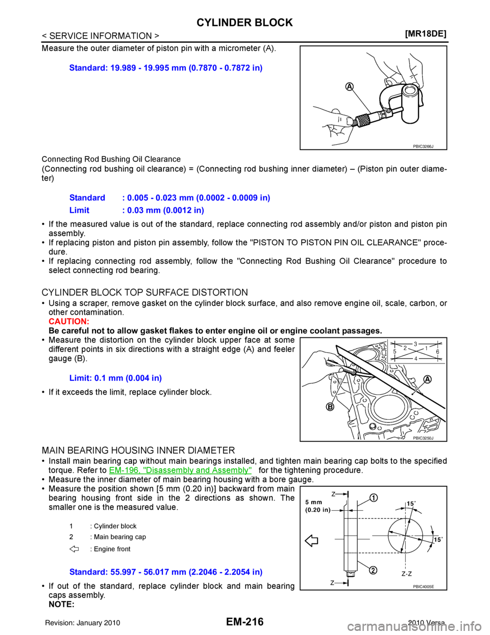 NISSAN LATIO 2010  Service Repair Manual EM-216
< SERVICE INFORMATION >[MR18DE]
CYLINDER BLOCK
Measure the outer diameter of piston pin with a micrometer (A).
Connecting Rod Bushing Oil Clearance
(Connecting rod bushing oil clearance) = (Con