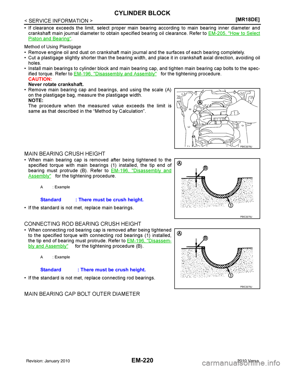 NISSAN LATIO 2010  Service Repair Manual EM-220
< SERVICE INFORMATION >[MR18DE]
CYLINDER BLOCK
• If clearance exceeds the limit, select proper main 
bearing according to main bearing inner diameter and
crankshaft main journal diameter to o