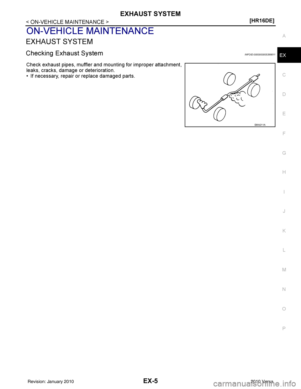 NISSAN LATIO 2010  Service Repair Manual EXHAUST SYSTEMEX-5
< ON-VEHICLE MAINTENANCE > [HR16DE]
C
D
E
F
G H
I
J
K L
M A
EX
NP
O
ON-VEHICLE MAINTENANCE
EXHAUST SYSTEM
Checking Exhaust SystemINFOID:0000000005399811
Check exhaust pipes, muffler