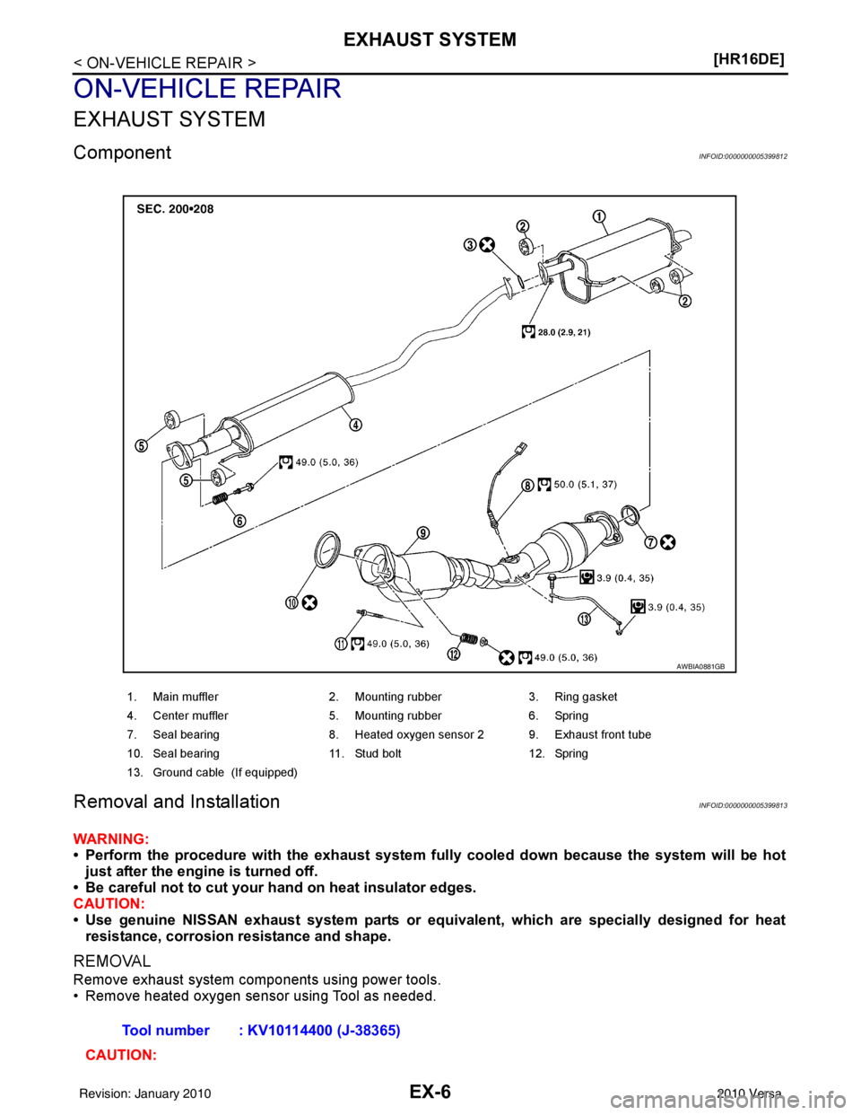 NISSAN LATIO 2010  Service Repair Manual EX-6
< ON-VEHICLE REPAIR >[HR16DE]
EXHAUST SYSTEM
ON-VEHICLE REPAIR
EXHAUST SYSTEM
ComponentINFOID:0000000005399812
Removal and InstallationINFOID:0000000005399813
WARNING:
• Perform the procedure w