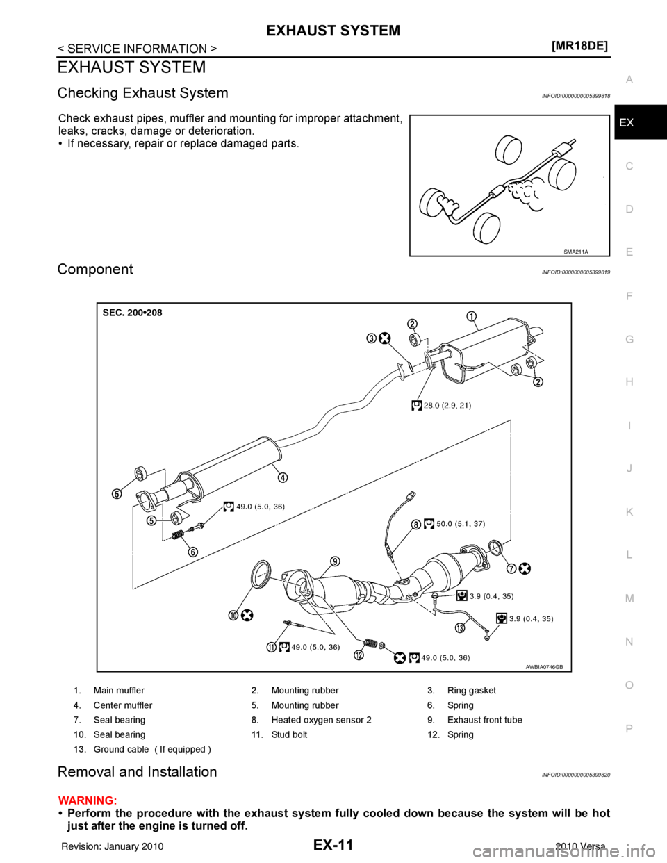 NISSAN LATIO 2010  Service Repair Manual EXHAUST SYSTEMEX-11
< SERVICE INFORMATION > [MR18DE]
C
D
E
F
G H
I
J
K L
M A
EX
NP
O
EXHAUST SYSTEM
Checking Exhaust SystemINFOID:0000000005399818
Check exhaust pipes, muffler and mounting for imprope
