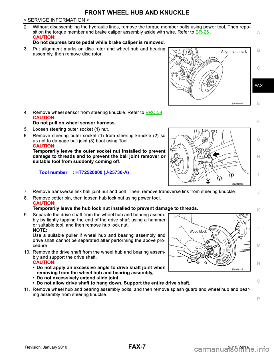 NISSAN LATIO 2010  Service Repair Manual FRONT WHEEL HUB AND KNUCKLEFAX-7
< SERVICE INFORMATION >
CEF
G H
I
J
K L
M A
B
FA X
N
O P
2. Without disassembling the hydraulic lines, remove the torque member bolts using power tool. Then repo- siti