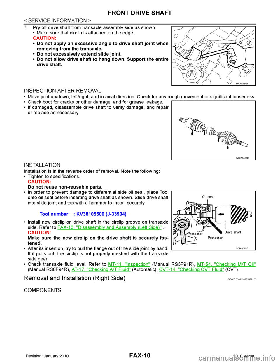 NISSAN LATIO 2010  Service Repair Manual FAX-10
< SERVICE INFORMATION >
FRONT DRIVE SHAFT
7. Pry off drive shaft from transaxle assembly side as shown.• Make sure that circlip is attached on the edge.
CAUTION:
• Do not apply an excessive