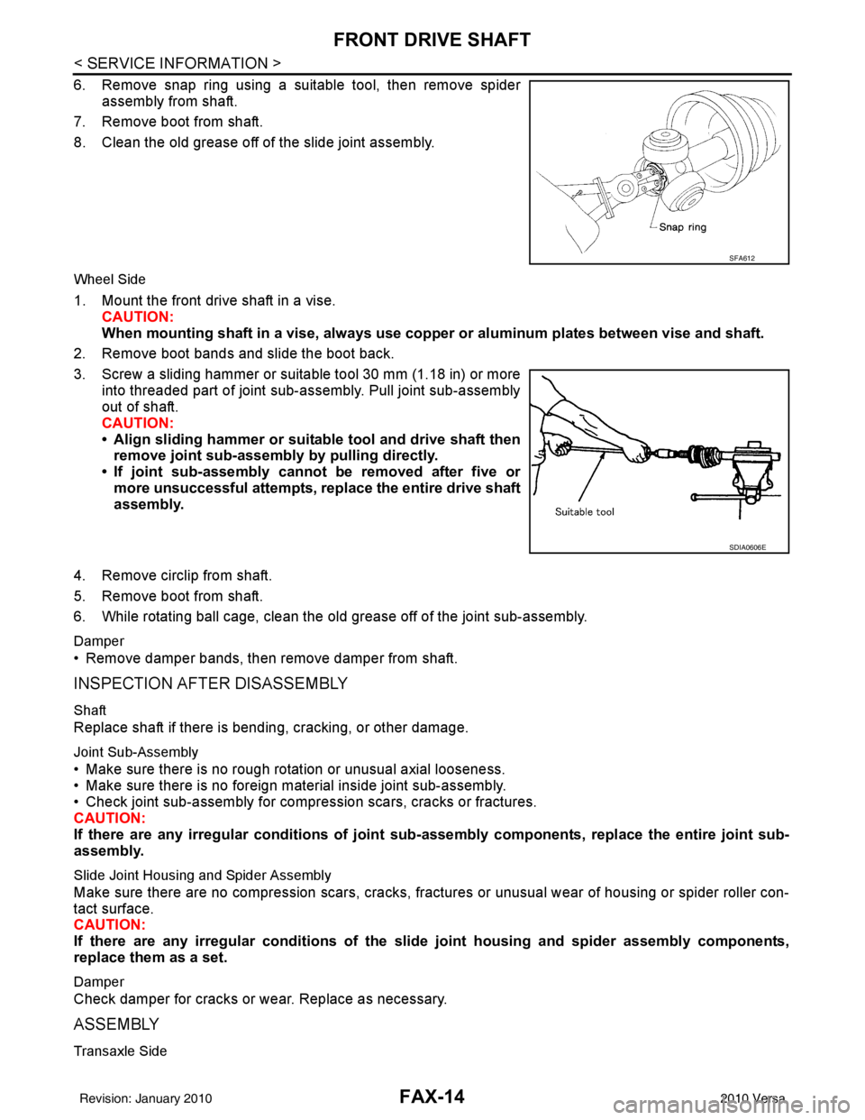 NISSAN LATIO 2010  Service Repair Manual FAX-14
< SERVICE INFORMATION >
FRONT DRIVE SHAFT
6. Remove snap ring using a suitable tool, then remove spiderassembly from shaft.
7. Remove boot from shaft.
8. Clean the old grease off of the slide j