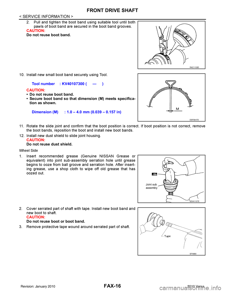 NISSAN LATIO 2010  Service Repair Manual FAX-16
< SERVICE INFORMATION >
FRONT DRIVE SHAFT
2. Pull and tighten the boot band using suitable tool until bothpawls of boot band are secured in the boot band grooves.
CAUTION:
Do not reuse boot ban