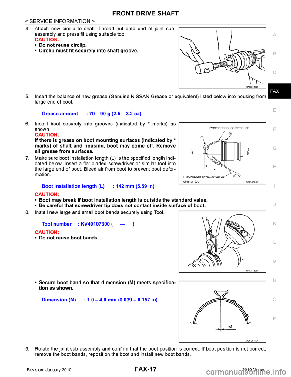 NISSAN LATIO 2010  Service Repair Manual FRONT DRIVE SHAFTFAX-17
< SERVICE INFORMATION >
CEF
G H
I
J
K L
M A
B
FA X
N
O P
4. Attach new circlip to shaft. Thread nut onto end of joint sub- assembly and press fit using suitable tool.
CAUTION:
