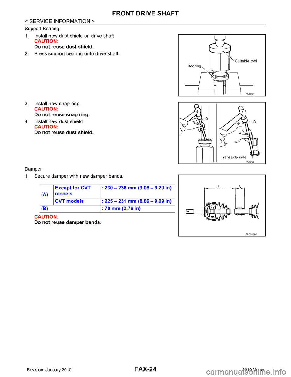 NISSAN LATIO 2010  Service Repair Manual FAX-24
< SERVICE INFORMATION >
FRONT DRIVE SHAFT
Support Bearing
1. Install new dust shield on drive shaftCAUTION:
Do not reuse dust shield.
2. Press support bearing onto drive shaft.
3. Install new s