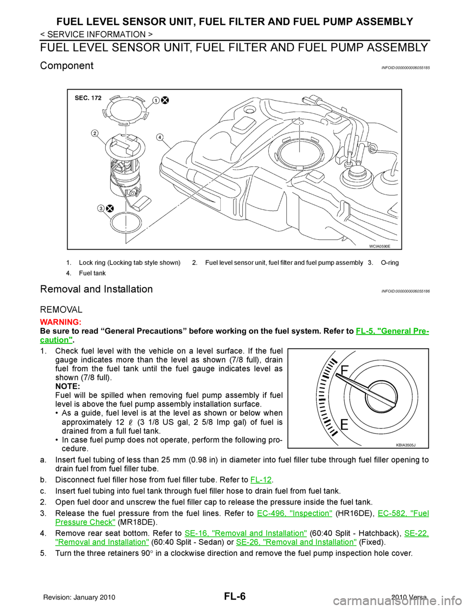 NISSAN LATIO 2010  Service Repair Manual FL-6
< SERVICE INFORMATION >
FUEL LEVEL SENSOR UNIT, FUEL FILTER AND FUEL PUMP ASSEMBLY
FUEL LEVEL SENSOR UNIT, FUEL FILTER AND FUEL PUMP ASSEMBLY
ComponentINFOID:0000000006055185
Removal and Installa