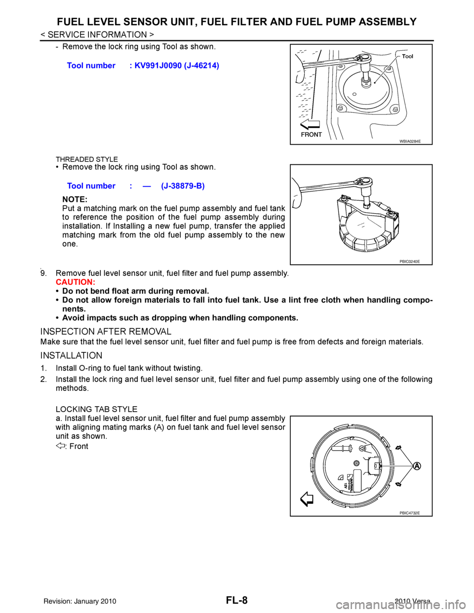 NISSAN LATIO 2010  Service Repair Manual FL-8
< SERVICE INFORMATION >
FUEL LEVEL SENSOR UNIT, FUEL FILTER AND FUEL PUMP ASSEMBLY
- Remove the lock ring using Tool as shown.
THREADED STYLE• Remove the lock ring using Tool as shown.
NOTE:
Pu