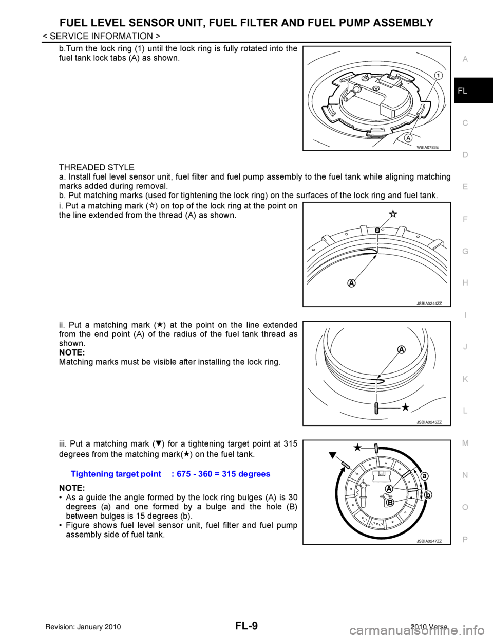 NISSAN LATIO 2010  Service Repair Manual FUEL LEVEL SENSOR UNIT, FUEL FILTER AND FUEL PUMP ASSEMBLYFL-9
< SERVICE INFORMATION >
C
DE
F
G H
I
J
K L
M A
FL
NP
O
b.Turn the lock ring (1) until the lock ring is fully rotated into the
fuel tank l