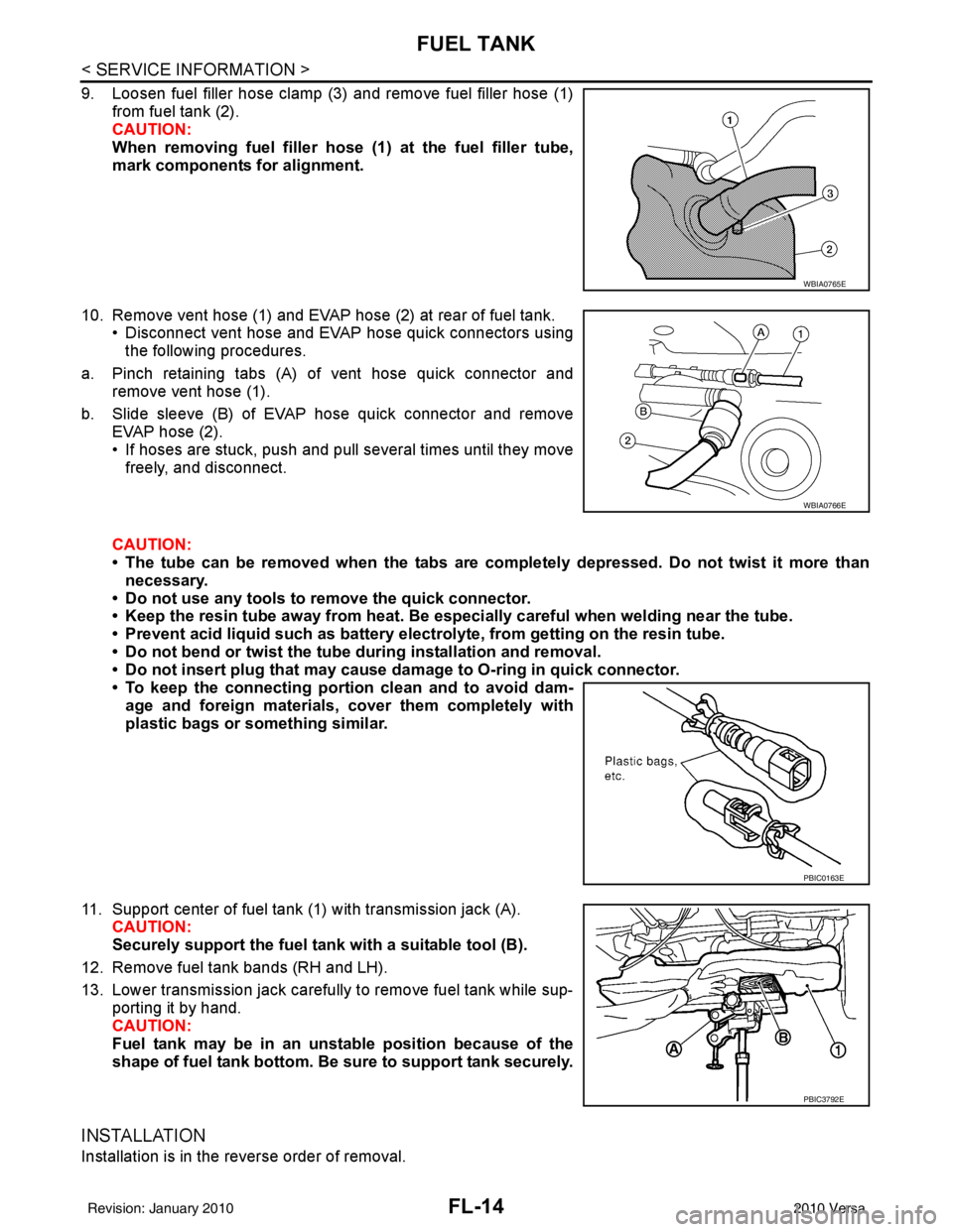 NISSAN LATIO 2010  Service Repair Manual FL-14
< SERVICE INFORMATION >
FUEL TANK
9. Loosen fuel filler hose clamp (3) and remove fuel filler hose (1)from fuel tank (2).
CAUTION:
When removing fuel filler hose  (1) at the fuel filler tube,
ma