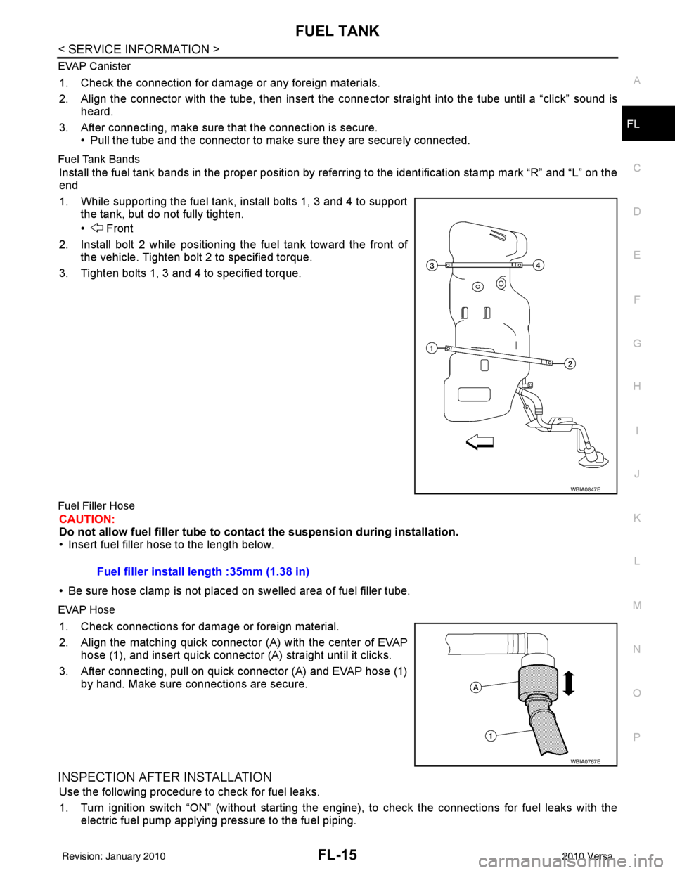 NISSAN LATIO 2010  Service Repair Manual FUEL TANKFL-15
< SERVICE INFORMATION >
C
DE
F
G H
I
J
K L
M A
FL
NP
O
EVAP Canister
1. Check the connection for damage or any foreign materials.
2. Align the connector with the tube, then insert the c