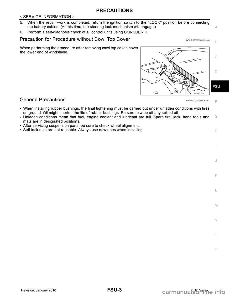 NISSAN LATIO 2010  Service Repair Manual PRECAUTIONSFSU-3
< SERVICE INFORMATION >
C
DF
G H
I
J
K L
M A
B
FSU
N
O P
5. When the repair work is completed, return the ignition switch to the  ″LOCK ″ position before connecting
the battery ca