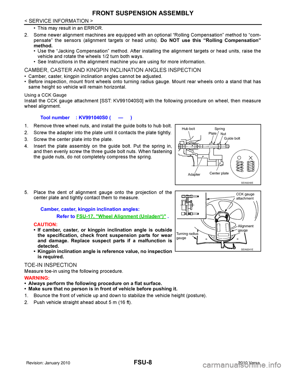 NISSAN LATIO 2010  Service Repair Manual FSU-8
< SERVICE INFORMATION >
FRONT SUSPENSION ASSEMBLY
• This may result in an ERROR.
2. Some newer alignment machines are equipped with an optional “Rolling Compensation” method to “com- pen