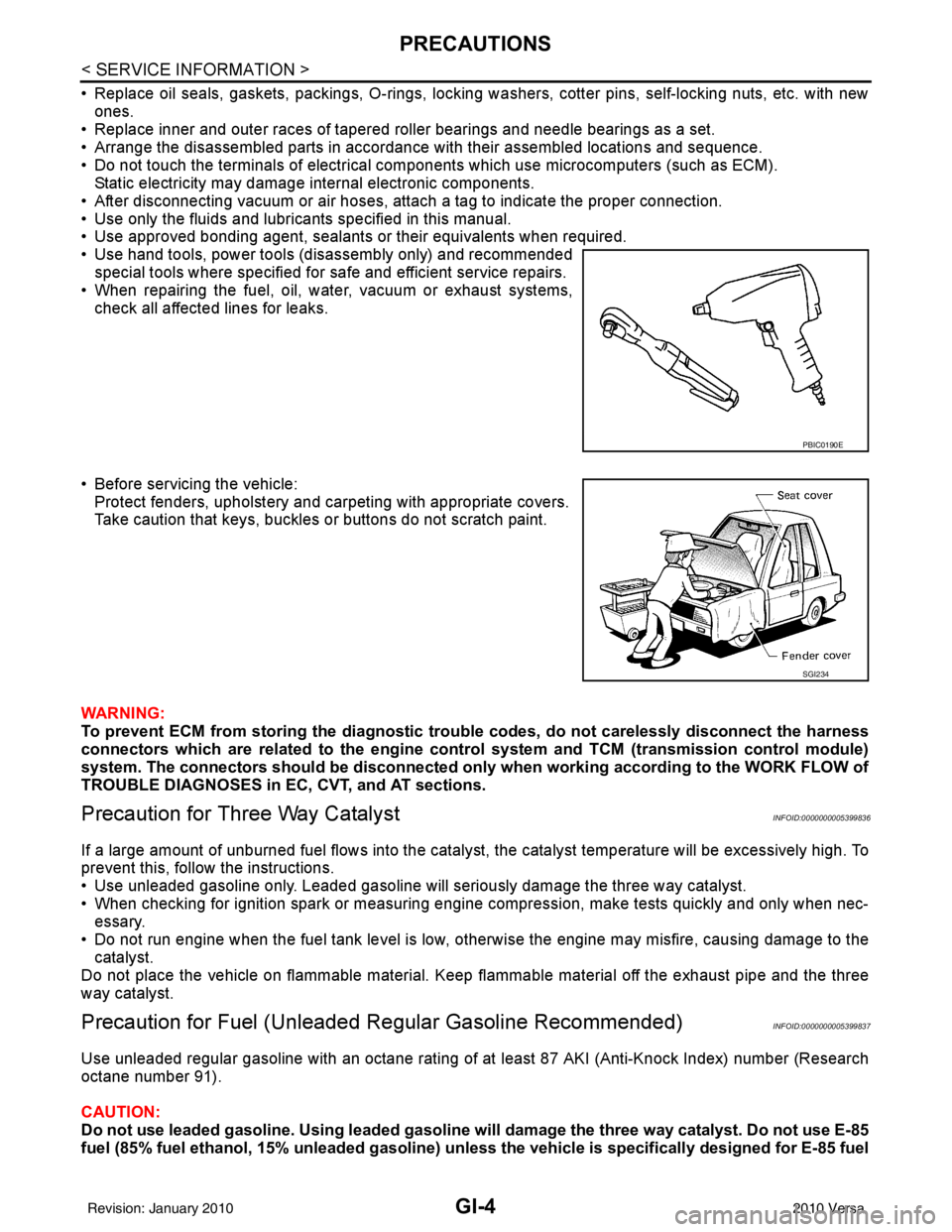 NISSAN LATIO 2010  Service Repair Manual GI-4
< SERVICE INFORMATION >
PRECAUTIONS
• Replace oil seals, gaskets, packings, O-rings, locking washers, cotter pins, self-locking nuts, etc. with new
ones.
• Replace inner and outer races of ta