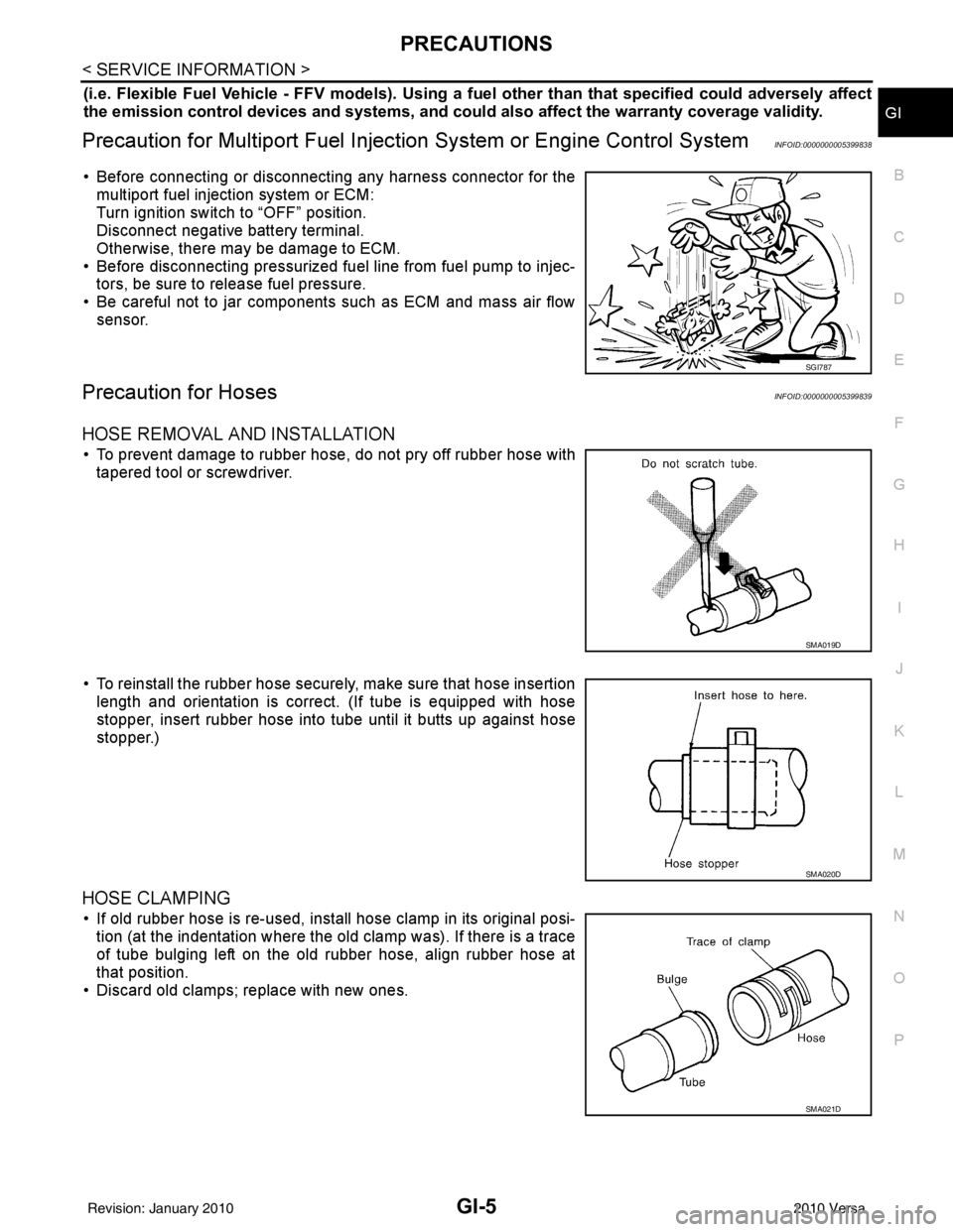 NISSAN LATIO 2010  Service Repair Manual PRECAUTIONSGI-5
< SERVICE INFORMATION >
C
DE
F
G H
I
J
K L
M B
GI
N
O P
(i.e. Flexible Fuel Vehicle - FFV models). Using a fu el other than that specified could adversely affect
the emission control d