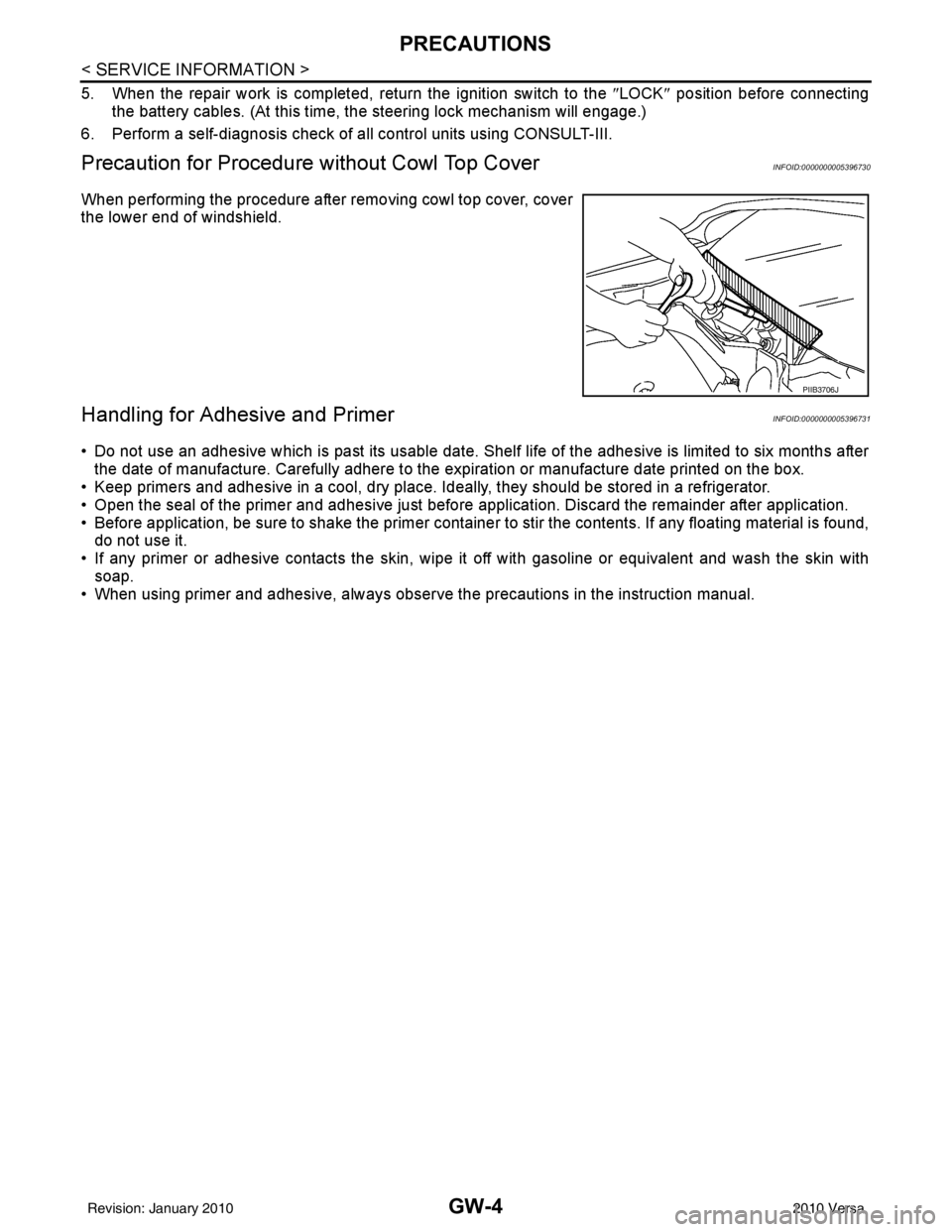 NISSAN LATIO 2010  Service Repair Manual GW-4
< SERVICE INFORMATION >
PRECAUTIONS
5. When the repair work is completed, return the ignition switch to the ″LOCK ″ position before connecting
the battery cables. (At this time, the steering 