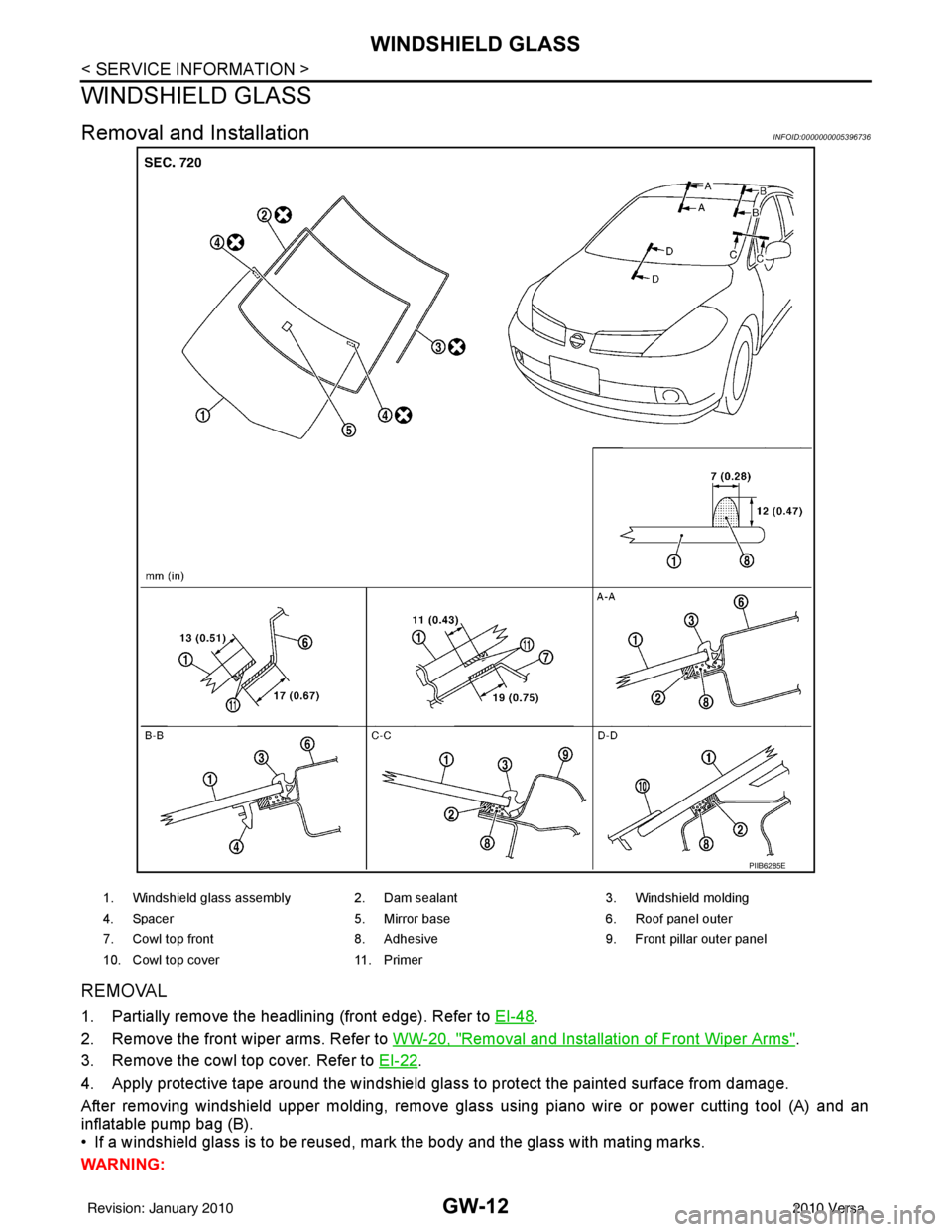 NISSAN LATIO 2010  Service Repair Manual GW-12
< SERVICE INFORMATION >
WINDSHIELD GLASS
WINDSHIELD GLASS
Removal and InstallationINFOID:0000000005396736
REMOVAL
1. Partially remove the headlining (front edge). Refer to EI-48.
2. Remove the f