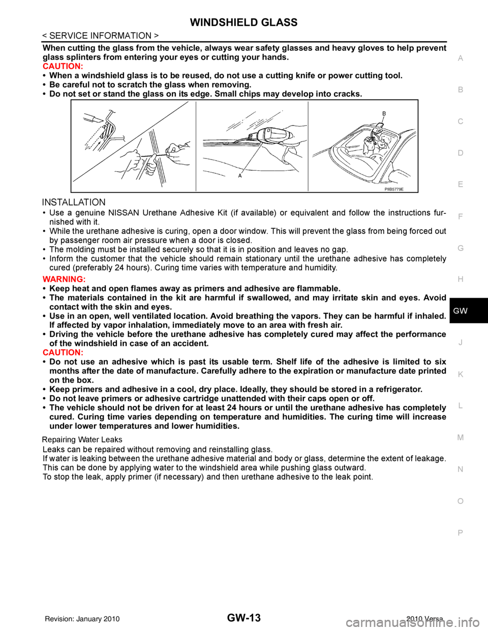 NISSAN LATIO 2010  Service Repair Manual WINDSHIELD GLASSGW-13
< SERVICE INFORMATION >
C
DE
F
G H
J
K L
M A
B
GW
N
O P
When cutting the glass from the vehicle, always wear safety glasses and heavy gloves to help prevent
glass splinters from 