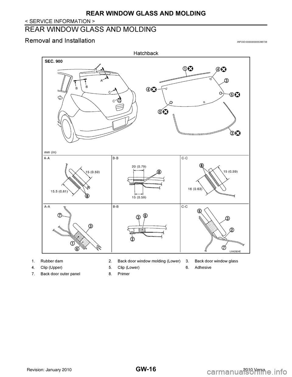 NISSAN LATIO 2010 Service Repair Manual GW-16
< SERVICE INFORMATION >
REAR WINDOW GLASS AND MOLDING
REAR WINDOW GLASS AND MOLDING
Removal and InstallationINFOID:0000000005396738
Hatchback
LIIA2924E
1. Rubber dam2. Back door window molding ( NISSAN LATIO 2010 Service Repair Manual GW-16
< SERVICE INFORMATION >
REAR WINDOW GLASS AND MOLDING
REAR WINDOW GLASS AND MOLDING
Removal and InstallationINFOID:0000000005396738
Hatchback
LIIA2924E
1. Rubber dam2. Back door window molding (
