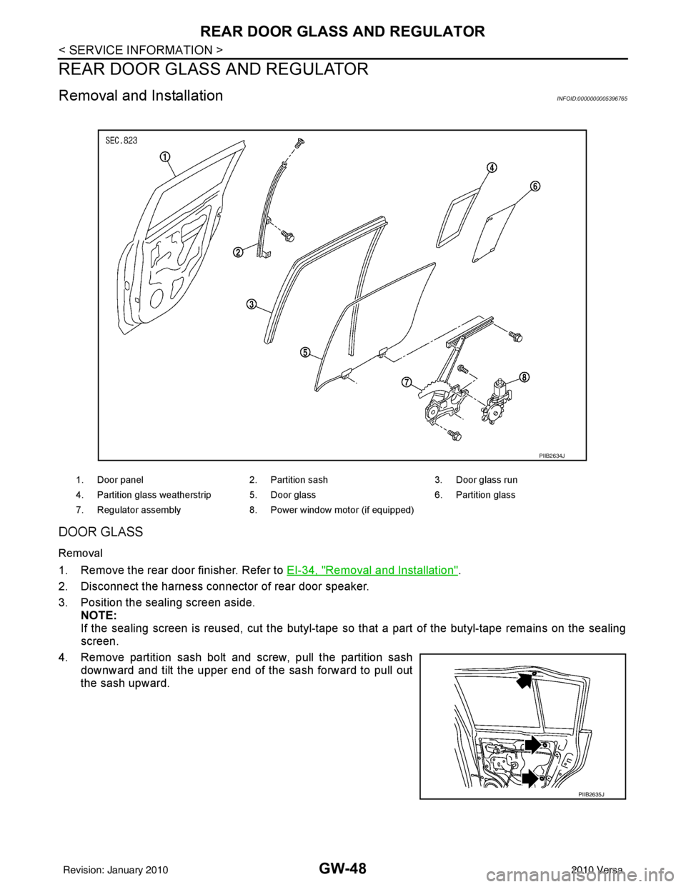 NISSAN LATIO 2010 Service Repair Manual GW-48
< SERVICE INFORMATION >
REAR DOOR GLASS AND REGULATOR
REAR DOOR GLASS AND REGULATOR
Removal and InstallationINFOID:0000000005396765
DOOR GLASS
Removal
1. Remove the rear door finisher. Refer to NISSAN LATIO 2010 Service Repair Manual GW-48
< SERVICE INFORMATION >
REAR DOOR GLASS AND REGULATOR
REAR DOOR GLASS AND REGULATOR
Removal and InstallationINFOID:0000000005396765
DOOR GLASS
Removal
1. Remove the rear door finisher. Refer to