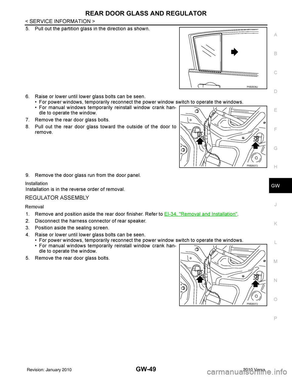 NISSAN LATIO 2010 Service Repair Manual REAR DOOR GLASS AND REGULATORGW-49
< SERVICE INFORMATION >
C
DE
F
G H
J
K L
M A
B
GW
N
O P
5. Pull out the partition glass in the direction as shown.
6. Raise or lower until lower glass bolts can be s NISSAN LATIO 2010 Service Repair Manual REAR DOOR GLASS AND REGULATORGW-49
< SERVICE INFORMATION >
C
DE
F
G H
J
K L
M A
B
GW
N
O P
5. Pull out the partition glass in the direction as shown.
6. Raise or lower until lower glass bolts can be s