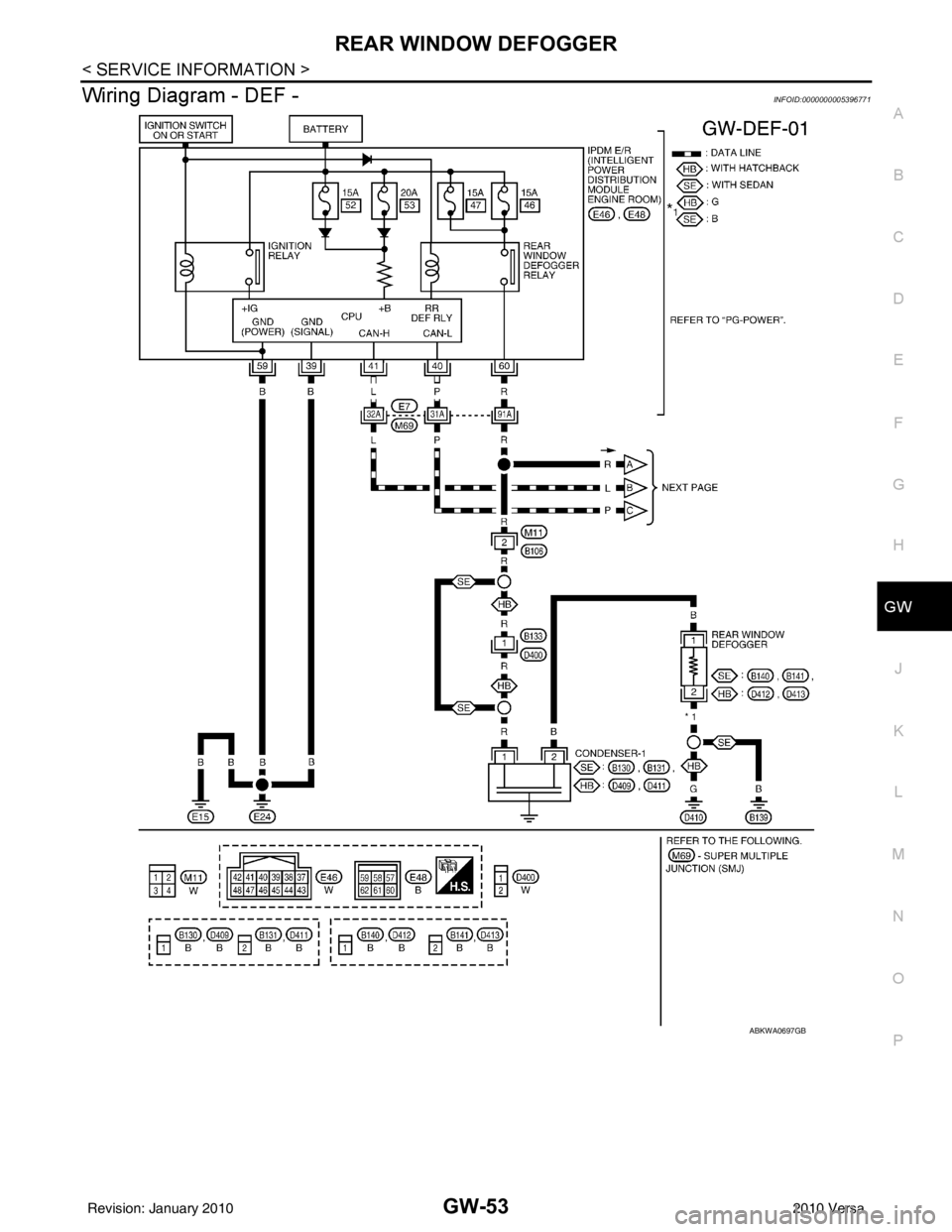 NISSAN LATIO 2010 Service Repair Manual REAR WINDOW DEFOGGERGW-53
< SERVICE INFORMATION >
C
DE
F
G H
J
K L
M A
B
GW
N
O P
Wiring Diagram - DEF -INFOID:0000000005396771
ABKWA0697GB
Revision: January 20102010 Versa NISSAN LATIO 2010 Service Repair Manual REAR WINDOW DEFOGGERGW-53
< SERVICE INFORMATION >
C
DE
F
G H
J
K L
M A
B
GW
N
O P
Wiring Diagram - DEF -INFOID:0000000005396771
ABKWA0697GB
Revision: January 20102010 Versa