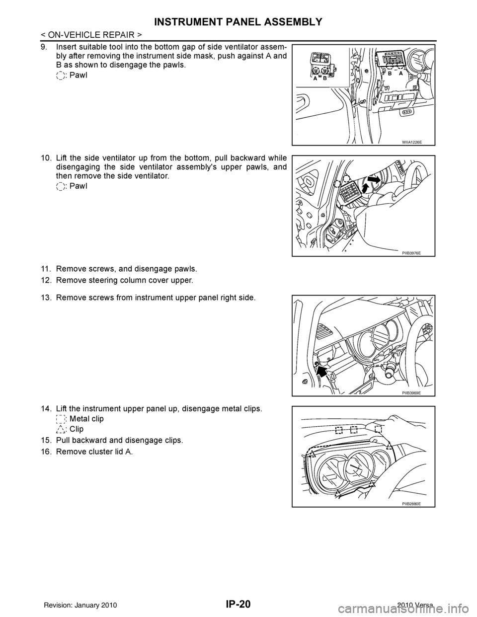 NISSAN LATIO 2010  Service Repair Manual IP-20
< ON-VEHICLE REPAIR >
INSTRUMENT PANEL ASSEMBLY
9. Insert suitable tool into the bottom gap of side ventilator assem-bly after removing the instrument side mask, push against A and
B as shown to