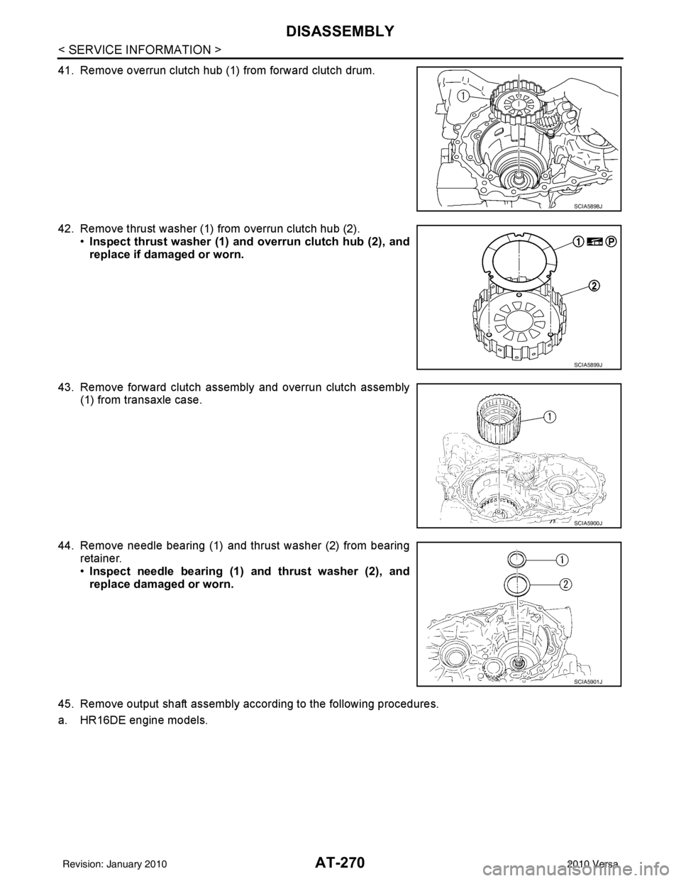 NISSAN LATIO 2010  Service Repair Manual AT-270
< SERVICE INFORMATION >
DISASSEMBLY
41. Remove overrun clutch hub (1) from forward clutch drum.
42. Remove thrust washer (1) from overrun clutch hub (2).•Inspect thrust washer (1) and  overru