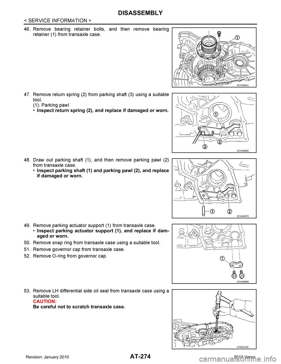NISSAN LATIO 2010 Service Repair Manual AT-274
< SERVICE INFORMATION >
DISASSEMBLY
46. Remove bearing retainer bolts, and then remove bearingretainer (1) from transaxle case.
47. Remove return spring (2) from parking shaft (3) using a suita NISSAN LATIO 2010 Service Repair Manual AT-274
< SERVICE INFORMATION >
DISASSEMBLY
46. Remove bearing retainer bolts, and then remove bearingretainer (1) from transaxle case.
47. Remove return spring (2) from parking shaft (3) using a suita