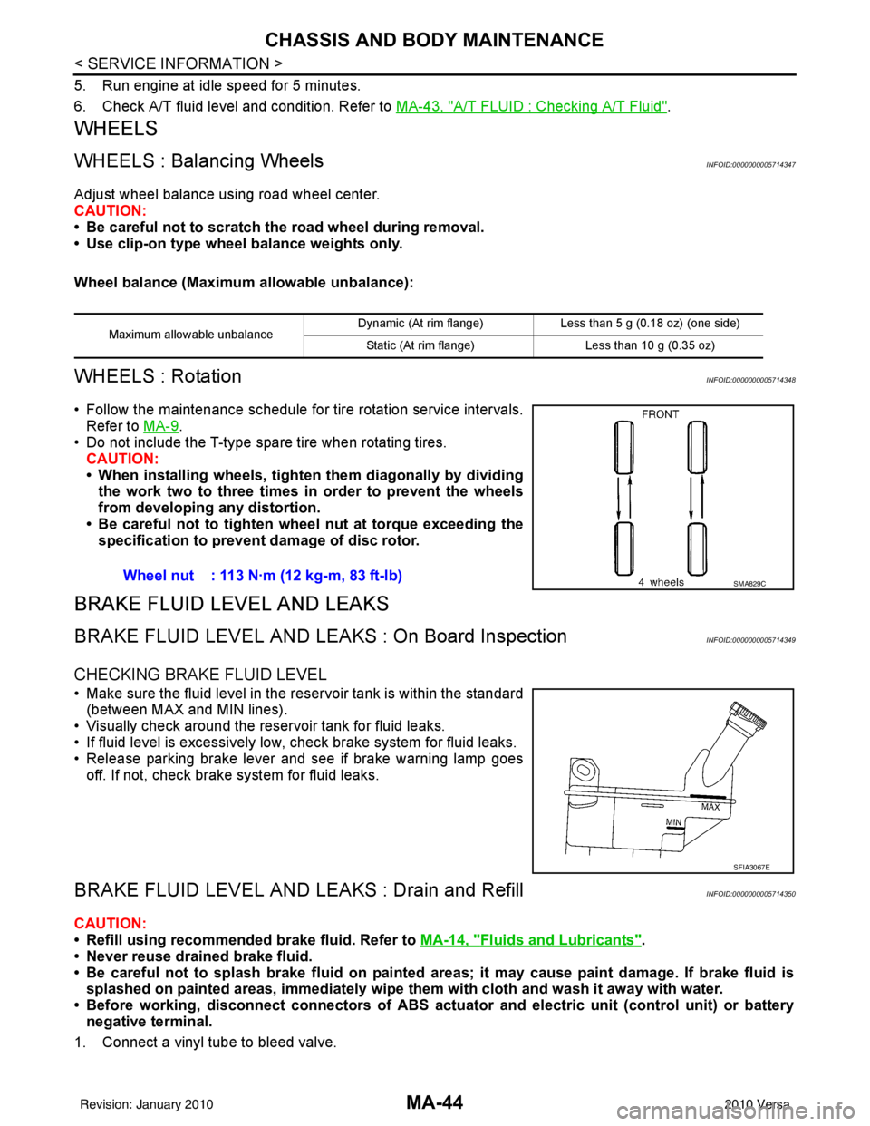 NISSAN LATIO 2010  Service Repair Manual MA-44
< SERVICE INFORMATION >
CHASSIS AND BODY MAINTENANCE
5. Run engine at idle speed for 5 minutes.
6. Check A/T fluid level and condition. Refer to MA-43, "
A/T FLUID : Checking A/T Fluid".
WHEELS
