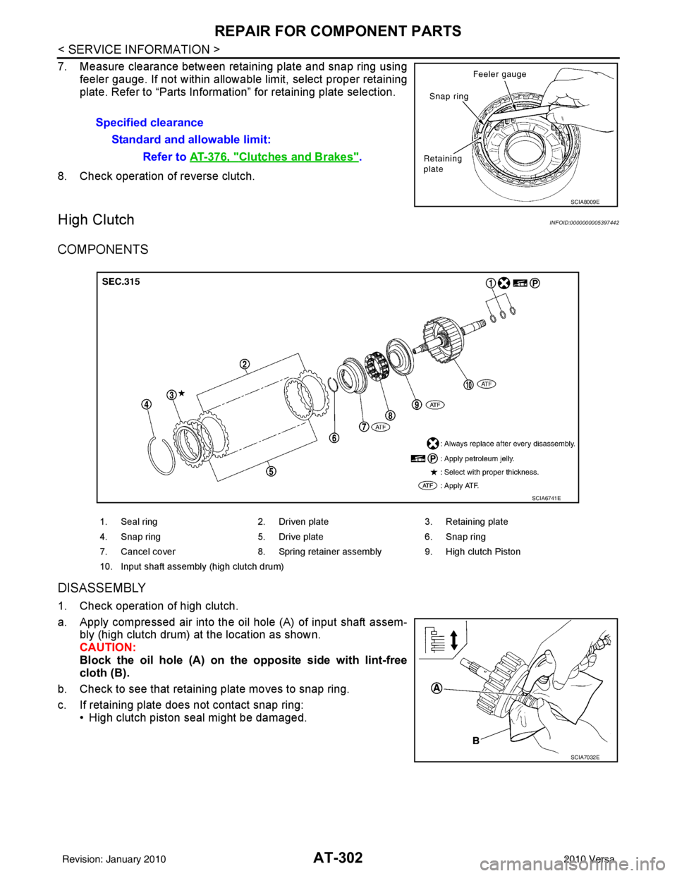 NISSAN LATIO 2010 Service Repair Manual AT-302
< SERVICE INFORMATION >
REPAIR FOR COMPONENT PARTS
7. Measure clearance between retaining plate and snap ring usingfeeler gauge. If not within allowable limit, select proper retaining
plate. Re NISSAN LATIO 2010 Service Repair Manual AT-302
< SERVICE INFORMATION >
REPAIR FOR COMPONENT PARTS
7. Measure clearance between retaining plate and snap ring usingfeeler gauge. If not within allowable limit, select proper retaining
plate. Re