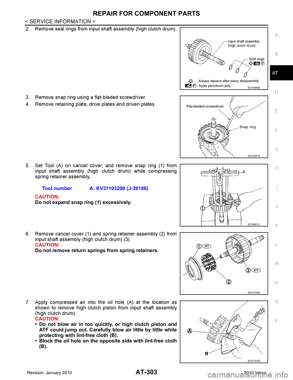 NISSAN LATIO 2010 Service Repair Manual REPAIR FOR COMPONENT PARTSAT-303
< SERVICE INFORMATION >
DE
F
G H
I
J
K L
M A
B
AT
N
O P
2. Remove seal rings from input shaft assembly (high clutch drum).
3. Remove snap ring using a flat-bladed scre NISSAN LATIO 2010 Service Repair Manual REPAIR FOR COMPONENT PARTSAT-303
< SERVICE INFORMATION >
DE
F
G H
I
J
K L
M A
B
AT
N
O P
2. Remove seal rings from input shaft assembly (high clutch drum).
3. Remove snap ring using a flat-bladed scre