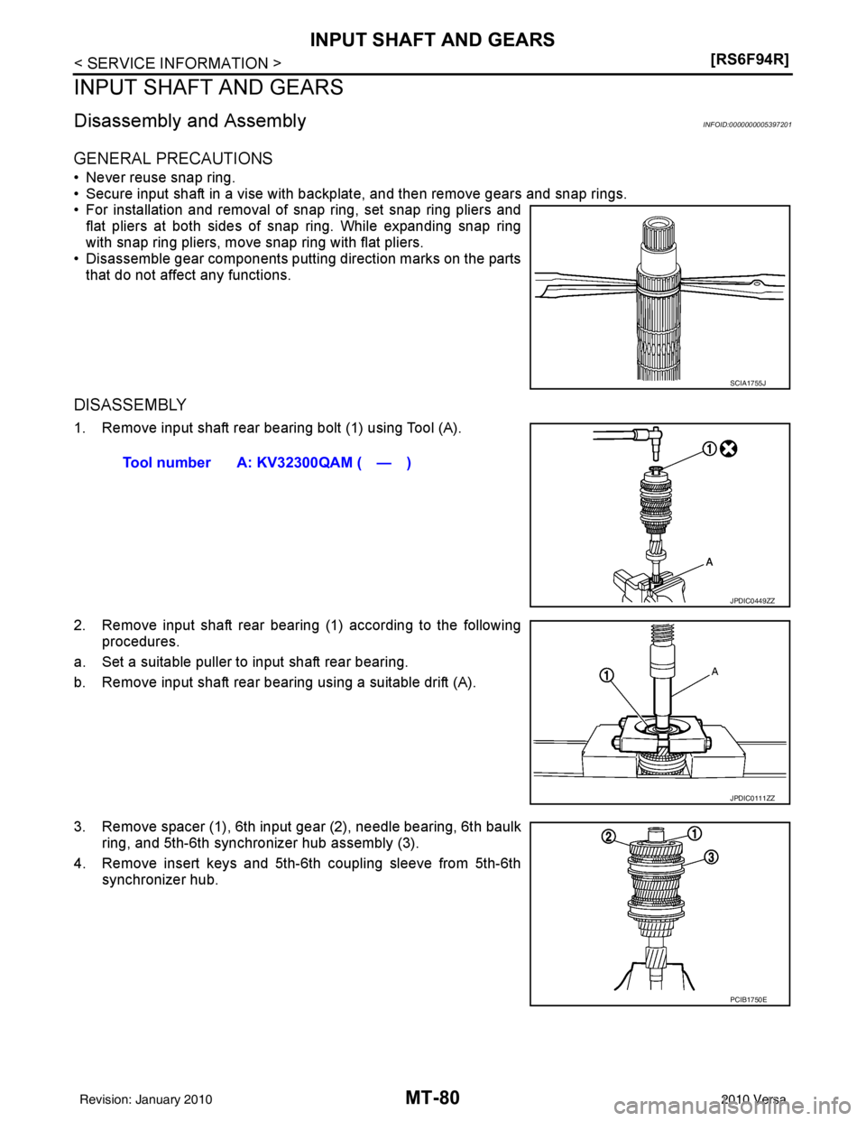 NISSAN LATIO 2010  Service Repair Manual MT-80
< SERVICE INFORMATION >[RS6F94R]
INPUT SHAFT AND GEARS
INPUT SHAFT AND GEARS
Disassembly and AssemblyINFOID:0000000005397201
GENERAL PRECAUTIONS
• Never reuse snap ring.
• Secure input shaft