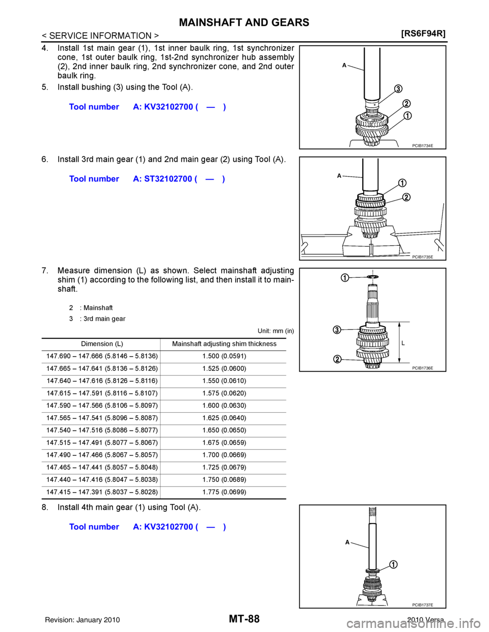 NISSAN LATIO 2010  Service Repair Manual MT-88
< SERVICE INFORMATION >[RS6F94R]
MAINSHAFT AND GEARS
4. Install 1st main gear (1), 1st inner baulk ring, 1st synchronizer
cone, 1st outer baulk ring, 1s t-2nd synchronizer hub assembly
(2), 2nd 